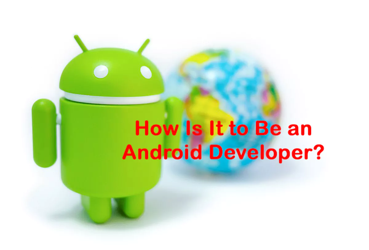 How Is It to Be an Android Developer?